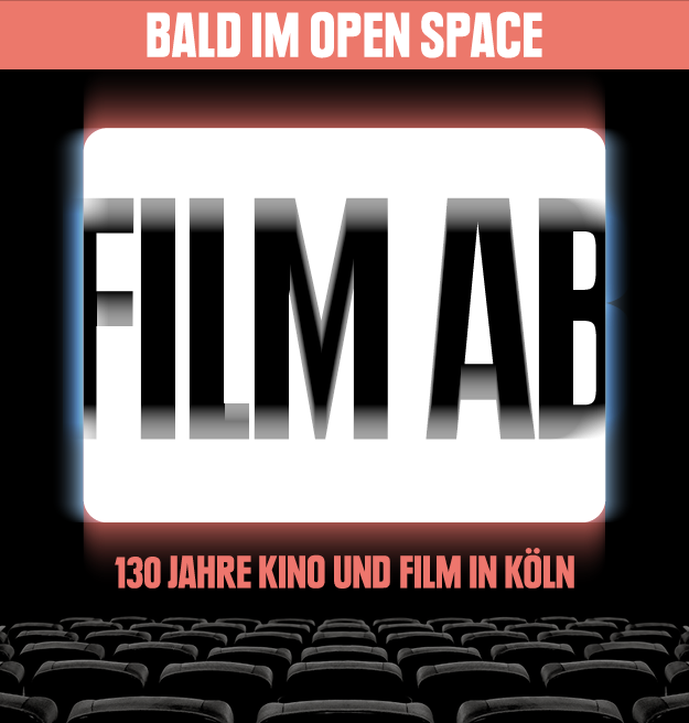 Ankündigung „Film ab – 130 Jahre Kino und Film in Köln“, bald im Open Space